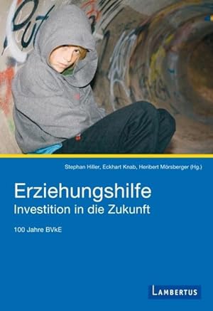 Seller image for Erziehungshilfe - Investition in die Zukunft : 100 Jahre BVkE. Stephan Hiller . (Hg.) for sale by bookmarathon