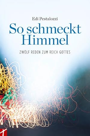 Seller image for So schmeckt Himmel : zwlf Reden zum Reich Gottes. Edi Pestalozzi for sale by bookmarathon