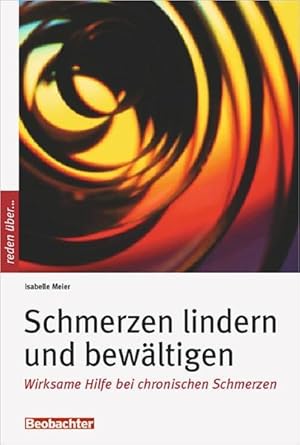 Imagen del vendedor de Schmerzen lindern und bewltigen : wirksame Hilfe bei chronischen Schmerzen. [Hrsg.: Der Schweizerische Beobachter, Zrich] / Beobachter - reden ber . a la venta por bookmarathon