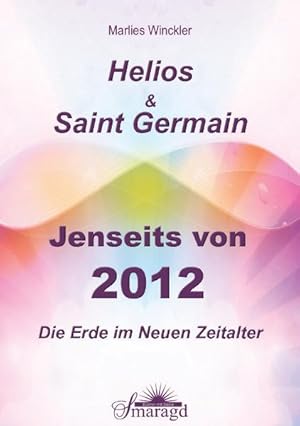 Immagine del venditore per Saint Germain & Helios : jenseits von 2012 ; die Erde im Neuen Zeitalter. venduto da bookmarathon