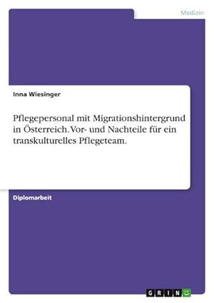 Seller image for Pflegepersonal mit Migrationshintergrund in sterreich.Vor- und Nachteile fr ein transkulturelles Pflegeteam. for sale by AHA-BUCH GmbH