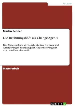 Immagine del venditore per Die Rechnungshfe als Change Agents : Eine Untersuchung der Mglichkeiten, Grenzen und Anforderungen als Beitrag zur Modernisierung der externen Finanzkontrolle venduto da AHA-BUCH GmbH