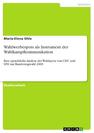 Seller image for Wahlwerbespots als Instrument der Wahlkampfkommunikation : Eine sprachliche Analyse der Wahlspots von CDU und SPD zur Bundestagwahl 2009 for sale by AHA-BUCH GmbH