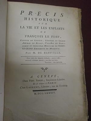 Seller image for Prcis historique sur la vie et les exploits de Franois Le Fort, citoyen de Genve, gnral et grand amiral de Russie, vice-roi du Nowogorod et principal ministre de Pierre-Le-Grand empereur de Moskovie. ( dition originale) for sale by Le livre de sable