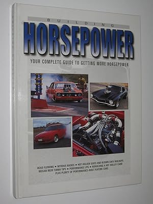 Building Horsepower : Your complete guide to getting more horsepower