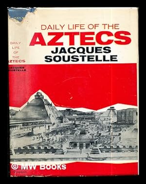 Imagen del vendedor de The Daily life of the Aztecs on the eve of the Spanish conquest / Jacques Soustelle ; translated from the French by Patrick O'Brian a la venta por MW Books Ltd.