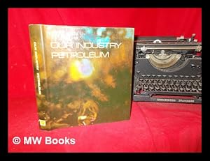 Seller image for Our Industry Petroleum for sale by MW Books Ltd.