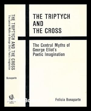 Seller image for The triptych and the cross : the central myths of George Eliot's poetic imagination for sale by MW Books