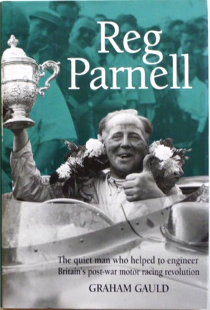 Seller image for Reg Parnell The Quiet Man Who Helped to Engineer Britain's Post War Motor Racing Revolution for sale by Motoring Memorabilia