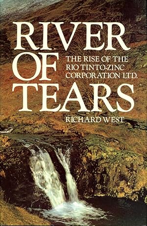 River of Tears: the Rise of the Rio Tinto Zinc Mining Company