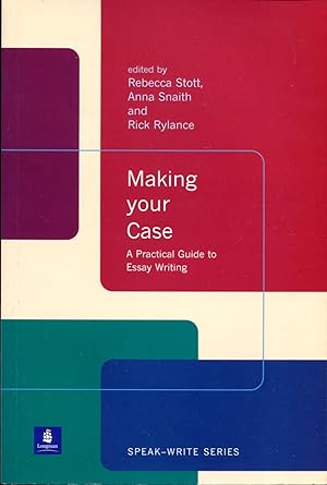 Making Your Case: A Practical Guide to Essay Writing