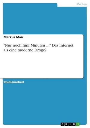 Immagine del venditore per "Nur noch fnf Minuten ." Das Internet als eine moderne Droge? venduto da AHA-BUCH GmbH