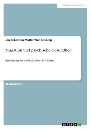 Bild des Verkufers fr Migration und psychische Gesundheit : Betrachtung der transkulturellen Psychiatrie zum Verkauf von AHA-BUCH GmbH