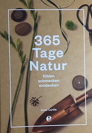 Seller image for 365 Tage Natur : fhlen, schmecken, entdecken. Anna Carlile ; bersetzung: Jutta Orth for sale by Antiquariat J. Hnteler
