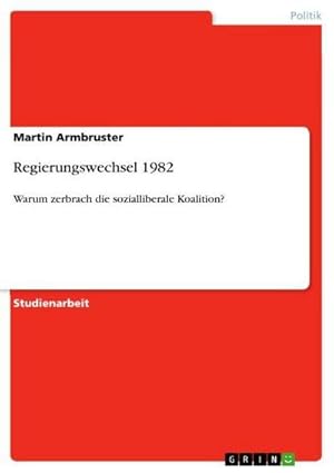Bild des Verkufers fr Regierungswechsel 1982 : Warum zerbrach die sozialliberale Koalition? zum Verkauf von AHA-BUCH GmbH