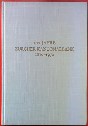 Bild des Verkufers fr 100 Jahre Zrcher Kantonalbank 1870 - 1970. DENKSCHRIFT. zum Verkauf von biblion2