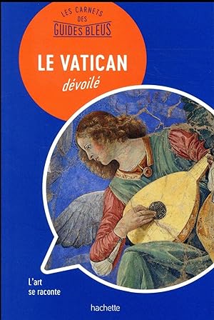 les carnets des guides bleus : le Vatican dévoilé