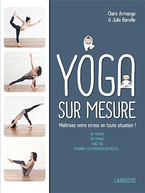 Bild des Verkufers fr yoga sur mesure ; matrisez votre stress en toute situation ! zum Verkauf von Chapitre.com : livres et presse ancienne