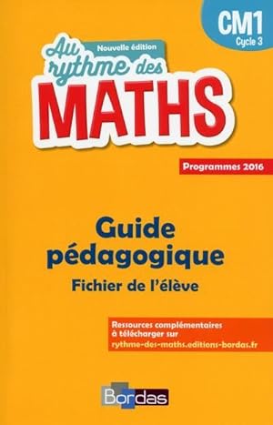 AU RYTHME DES MATHS : CM1 ; guide pédagogique ; fichier de l'élève ; programmes 2016