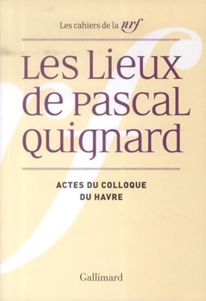 Bild des Verkufers fr Les Cahiers De La Nrf ; Le Lieux De Pascal Quignard zum Verkauf von Chapitre.com : livres et presse ancienne