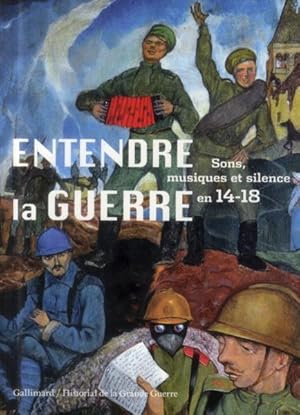 Bild des Verkufers fr entendre la guerre ; silence, musiques et sons en 14-18 zum Verkauf von Chapitre.com : livres et presse ancienne