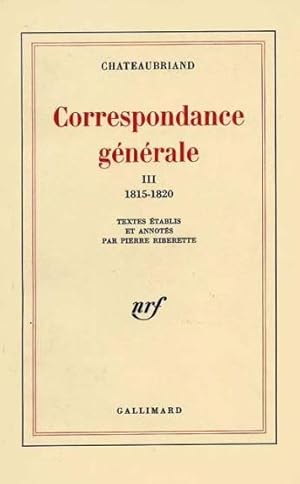 Seller image for Correspondance gnrale / Chateaubriand. 3. Correspondance gnrale. 1815-1820. Volume : 3 for sale by Chapitre.com : livres et presse ancienne