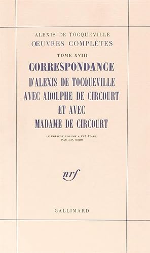 OEuvres complètes / Alexis de Tocqueville. 18. Correspondance d'Alexis de Tocqueville avec Adolph...