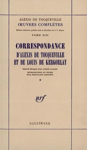 oeuvres completes - xiii, 1 - correspondance d'alexis de tocqueville et de louis de kergorlay