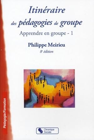 itinéraire des pédagogies de groupe ; apprendre en groupe Tome 1 (8e édition)