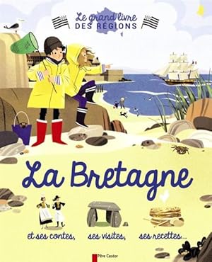 le grand livre des regions ; la Bretagne et ses contes, ses visites, ses recettes.