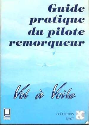 Guide pratique du pilote remorqueur. vol à voile