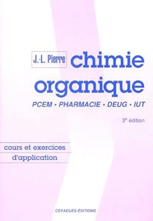 CHIMIE ORGANIQUE ; COURS ET EXERCICES D'APPLICATION ; PCEM, PHARMACIE, DEUG, IUT (3E EDITION)