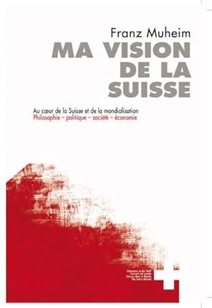 Seller image for ma vision de la suisse. au coeur de la suisse et de la mondialisation for sale by Chapitre.com : livres et presse ancienne