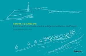 Genève, il y a 3000 ans ; chronique d'une fouille dans le village préhistorique du Plonjon