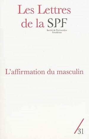 Les Lettres De La Societe De Psychanalyse Freudienne N.31 ; L'Affirmation Du Masculin