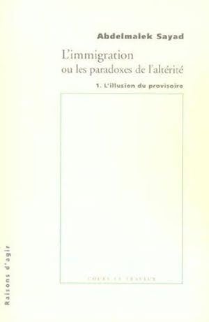 Imagen del vendedor de L'immigration ou Les paradoxes de l'altrit. 1. L'illusion provisoire a la venta por Chapitre.com : livres et presse ancienne