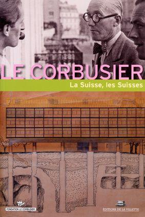 Seller image for Le Corbusier, la Suisse, les Suisses for sale by Chapitre.com : livres et presse ancienne