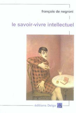 Bild des Verkufers fr Le savoir-vivre intellectuel zum Verkauf von Chapitre.com : livres et presse ancienne