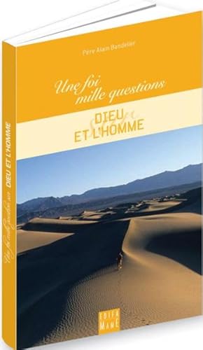 Une foi, mille questions. Dieu et l'homme