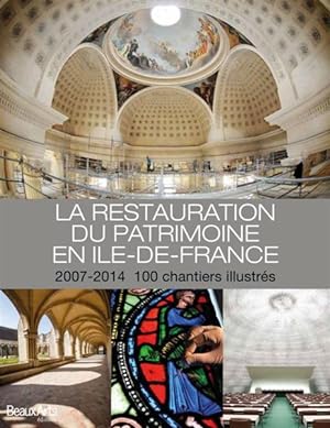 la restauration du patrimoine en Ile-de-France, 2007-2014 ; 100 chantiers illustrés
