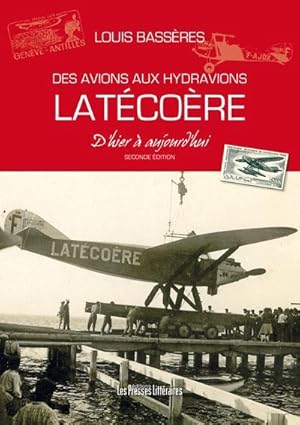 des avions aux hydravions ; Latécoère d'hier à aujourd'hui