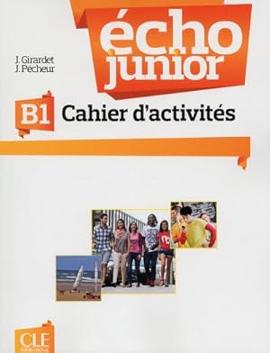 écho junior : FLE ; cahier d'activités ; B1 (édition 2013)