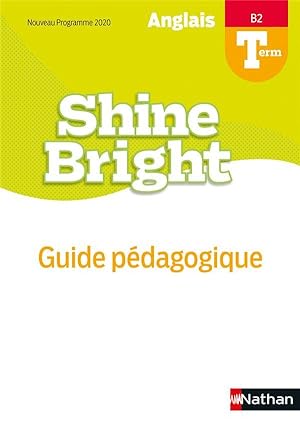Shine Bright : anglais ; terminale ; B2 ; guide pédagogique (édition 2020)