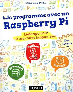 je programme avec un Raspberry Pi ; 9 aventures ludiques avec Scratch, Python, scratch