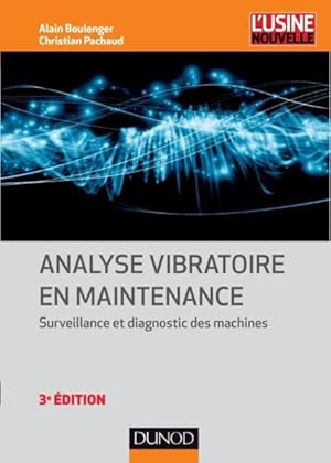 analyse vibratoire en maintenance ; surveillance et diagnostic des machines (3e édition)