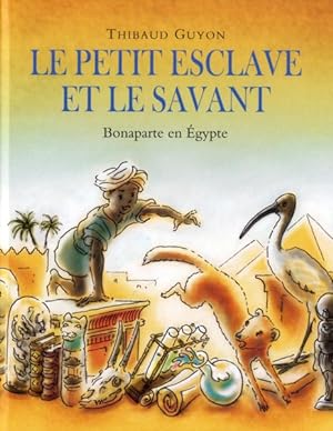 le petit esclave et le savant ; Bonaparte en Egypte