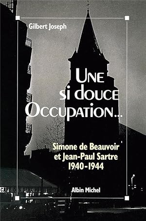 Image du vendeur pour une si douce occupation. ; Simone de Beauvoir et Jean-Paul Sartre, 1940-1944 mis en vente par Chapitre.com : livres et presse ancienne