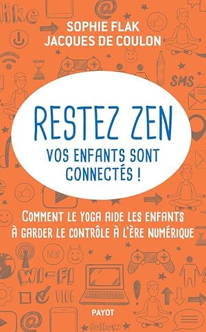 Seller image for restez zen, vos enfants sont connects ! comment le yoga aide les enfants  garder le contrle a l're numrique for sale by Chapitre.com : livres et presse ancienne