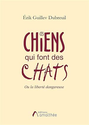 Bild des Verkufers fr ces chiens qui font des chats ou la libert dangereuse zum Verkauf von Chapitre.com : livres et presse ancienne