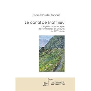 Image du vendeur pour le canal de Matthieu ; l'irrigation dans les Alpes de Font-Gillarde en Queyras au XIX sicle mis en vente par Chapitre.com : livres et presse ancienne